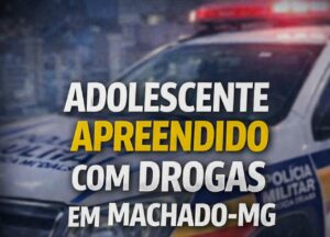 Menor é apreendido por tráfico de drogas durante operação da PM em Machado-MG.